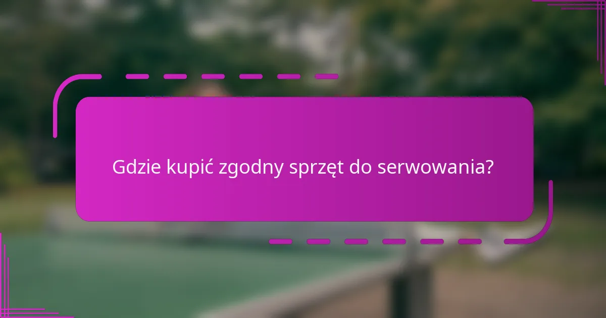 Gdzie kupić zgodny sprzęt do serwowania?