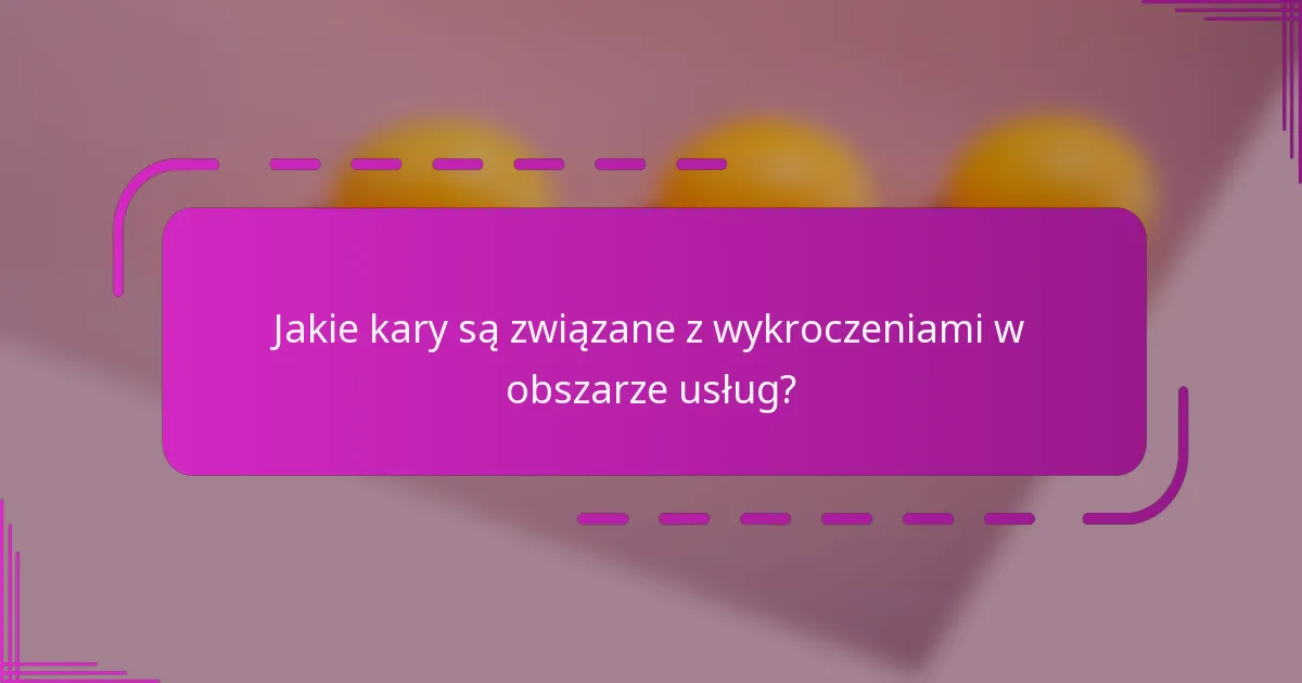Jakie kary są związane z wykroczeniami w obszarze usług?