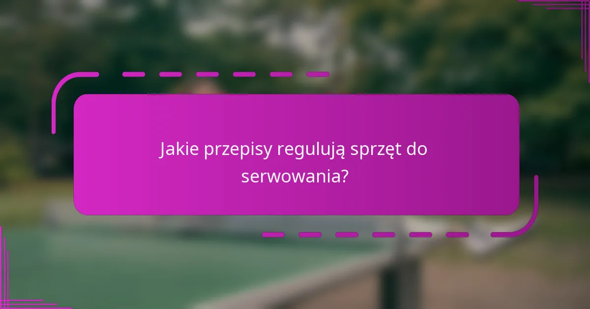 Jakie przepisy regulują sprzęt do serwowania?