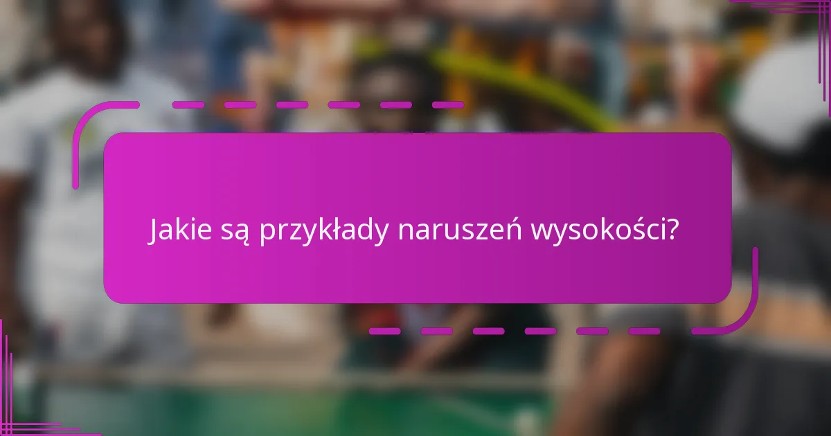 Jakie są przykłady naruszeń wysokości?