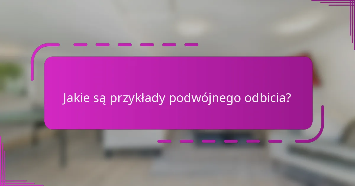 Jakie są przykłady podwójnego odbicia?
