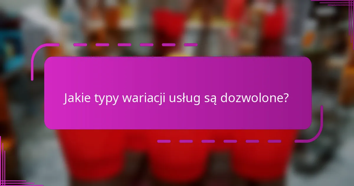 Jakie typy wariacji usług są dozwolone?
